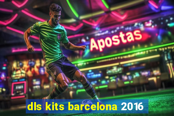 dls kits barcelona 2016